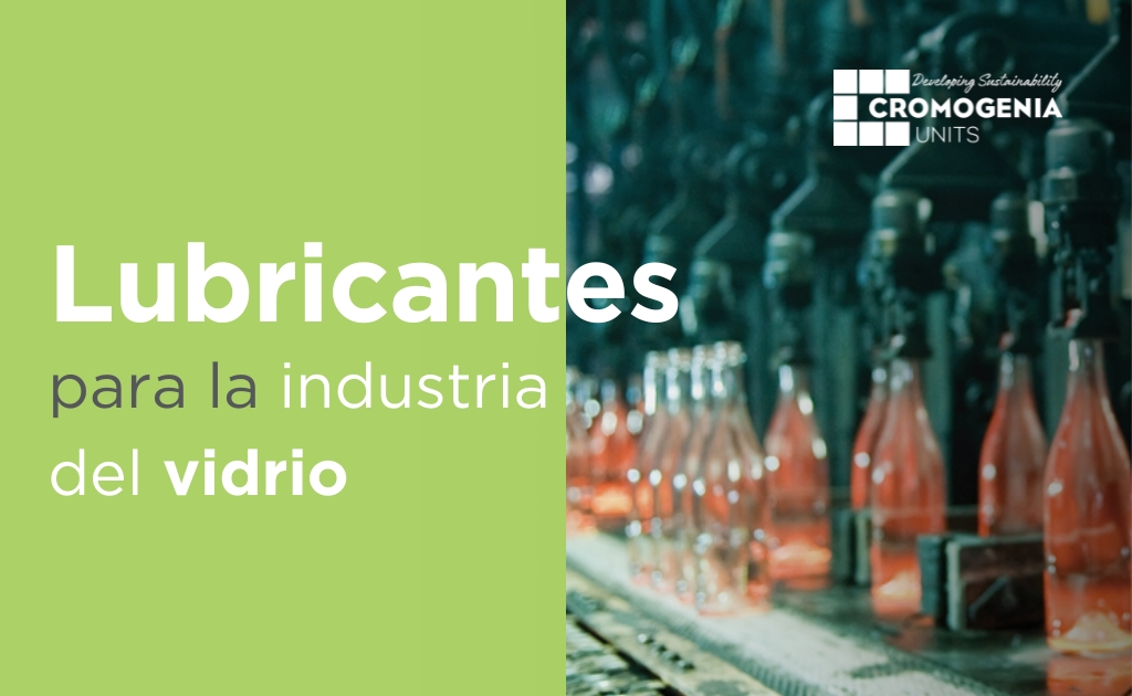 Lubricantes para la industria del vidrio: un rol crucial